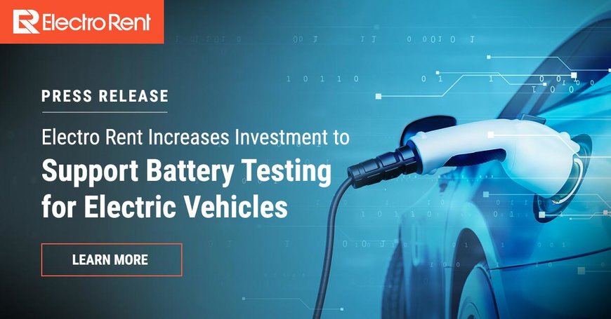 Electro Rent Increases Investment to Support Battery Testing for Electric Vehicles